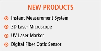 NEW PRODUCTS : Instant Measurement System, 3D Laser Microscope, UV Laser Marker, Digital Fiber Optic Sensor